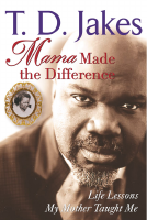 Mama Made the Difference by T.D. Jakes.pdf